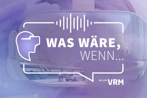"Was wäre, wenn..." - Jetzt auch als Podcast Grafik: VRM